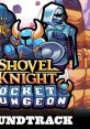 SHOVEL KNIGHT POCKET DUNGEON SOUNDTRACK Shovel Knight Pocket Dungeon OST - Video Game Music