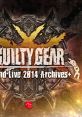 Guilty Gear Live 2014 Archives+ artwork featuring iconic logo and striking design elements for the video game.