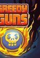 Greedy Guns Greedy Guns (Original Game track) - Video Game Video game from Greedy Guns Greedy Guns (Original Game track)