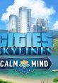 Cities: Skylines - Calm The Mind - Video Game Video game from Cities: Skylines - Calm The Mind for PS4, Windows, Xbox