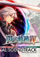 THE LEGEND OF HEROES: SEN NO KISEKI IV -THE END OF SAGA- ORIGINAL TRACK 英雄伝説 閃の軌跡IV オリジナルサウンドトラック The