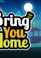 Bring You Home OST - Video Game Video game from Bring You Home OST. 