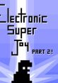 Electronic Super Joy: Part 2! Electronic Super Joy OST: Part II - Video Game Video game from Electronic Super Joy: Part