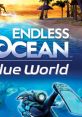 Endless Ocean: Blue World Endless Ocean 2: Adventures of the Deep Forever Blue: Call of the Ocean FOREVER BLUE 海の呼び声 -