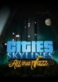 Cities: Skylines - All That Jazz - Video Game Video game from Cities: Skylines - All That Jazz for Windows. Published by