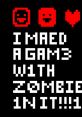 I MAED A GAM3 W1TH Z0MB1ES 1N IT!!!1 I Made a Game with Zombies in It! - Video Game Video game from I MAED A GAM3 W1TH