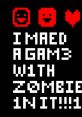 I MAED A GAM3 W1TH Z0MB1ES 1N IT!!!1 I Made a Game with Zombies in It! - Video Game Music