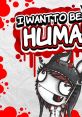 I WANT TO BE HUMAN IWTBH - Video Game Video game from I WANT TO BE HUMAN IWTBH for PS4, Windows. Published by Rising Star