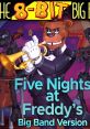 Five Nights at Freddy's - Big Band Version Five Nights at Freddy's - Video Game Video game from Five Nights at Freddy's -