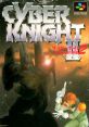 Cyber Knight 2 Cyber Knight II: Chikyū Teikoku no Yabō
サイバーナイトII 地球帝国の野望 - Video Game Music