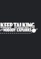 Keep Talking and Nobody Explodes - Video Game Video game from Keep Talking and Nobody Explodes for Windows. Published by