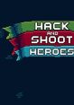 Hack and Shoot Heroes - Video Game Video game from Hack and Shoot Heroes for PS4, PS5, Switch, Windows. Published by