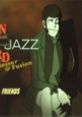 LUPIN THE THIRD JAZZ Bossa & Fusion - Video Game Video game from LUPIN THE THIRD JAZZ Bossa & Fusion for Anime, Movie.