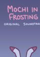 Mochi in Frosting OST - Video Game Video game from Mochi in Frosting OST. 