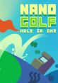 Nano Golf: Hole in One Nano Golf: Hole in One OST - Video Game Video game from Nano Golf: Hole in One Nano Golf: Hole in