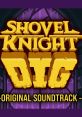 Shovel Knight Dig -ORIGINAL TRACK- Shovel Knight Dig OST - Video Game Video game from Shovel Knight Dig -ORIGINAL TRACK-