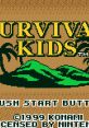 Survival Kids (GBC) Survival Kids: Kotou no Boukensha
Stranded Kids
サバイバルキッズ 孤島の冒険者 - Video Game Music