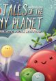 Tales of the Tiny Planet - Video Game Video game from Tales of the Tiny Planet for Android, iOS, Linux, MacOS, Mobile, PS4,