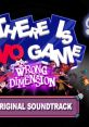 There Is No Game: Wrong Dimension Original - Video Game Music