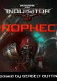 Warhammer 40,000: Inquisitor - Prophecy Warhammer 40k: Inquisitor Prophecy (Original track) - Video Game Video game from