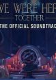 We Were Here Together The Official track We Were Here Together (Original Game track) - Video Game Video game from We Were