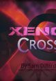 Xeno Cross: (From "Chrono Cross" & "Xenogears") - Video Game Video game from Xeno Cross: (From "Chrono Cross" &