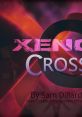 Xeno Cross: (From "Chrono Cross" & "Xenogears") - Video Game Music