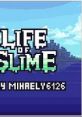 Life of Slime Slime Live Slime Life Live of Slime LoS SL - Video Game Video game from Life of Slime Slime Live Slime Life