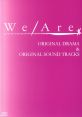 We Are* ORIGINAL DRAMA & ORIGINAL TRACKS - Video Game Video game from We Are* ORIGINAL DRAMA & ORIGINAL TRACKS. Published