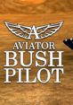 Aviator - Bush Pilot Bush Pilot - Video Game Video game from Aviator - Bush Pilot Bush Pilot for Windows. Published by