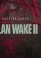 Alan Wake II Chapter Songs showcasing the game's atmospheric artwork, enhancing the immersive experience of Alan Wake 2.