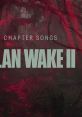 Alan Wake II – Chapter Songs Alan Wake 2 - Video Game Music