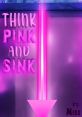 Neon artwork with bold text 'Think Pink and Sink', featuring vibrant pink colors. Ideal for bold, modern decor.