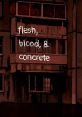 Flesh, Blood, & Concrete flesh, blood, and concrete flesh blood and concrete flesh blood & concrete - Video Game Video game