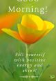 Good The first that comes to mind when thinking of the subject of Good is the gentle and comforting voice of a Good Morning