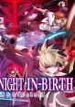 UNDER NIGHT IN-BIRTH II Sys:Celes (Unofficial Open Beta OST) UNI UNI2 Under Night - Video Game Video game from UNDER