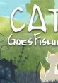 Cat Goes Fishing - Video Game Video game from Cat Goes Fishing for Windows. Published by Cat5Games (2015). Uploaded by