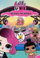 L.O.L. Surprise! Remix: We Rule the World - Video Game Video game from L.O.L. Surprise! Remix: We Rule the World for