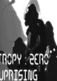 Entropy : Zero - Uprising Unofficial track Entropy Zero Uprising track Entropy Zero Uprising Entropy : Zero - Uprising EZU