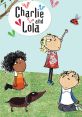 Charlie and Lola Charlie and Lola