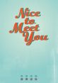 Nice To Meet You Nice to Meet You may refer to: Nice to Meet you. Nice to meet You may also refer to your friends and