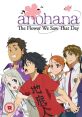 Anohana: The Flower We Saw That Day "We Still Don't Know the Name of the Flower We Saw That Day" is a 2011 Japanese anime