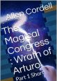 Cover of 'The Magical Congress: Wrath of Arturo' by Allen Cordell Pannell, featuring cosmic themes and a magical wand.