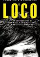 Cover of "El Loco" by Juan Luis González, exploring Javier Milei's life and political rise in Argentina.