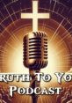 Truth To You Podcast We are an independent Bible study podcast, With a focus on Right Division and the Ministry of