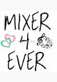 Mixer4Ever