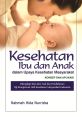 Cover of "Kesehatan Ibu dan Anak" by Rahmah Hida Nurrizka, focusing on maternal and child health concepts and applications.