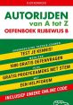 Autorijden van A tot Z: oefenboek voor rijbewijs B met meer dan 1000 gratis oefenvragen en proefexamens.