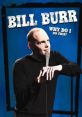 Bill Burr - Don't Judge Me But.... When you think of Bill Burr, you can't help but imagine his distinctive voice and comedic