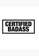 Certified Badass When you hear the words "Certified Badass," what come to mind? Perhaps the of a motorcycle roaring down